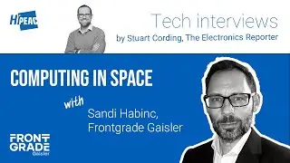 'The Electronics Reporter' Stuart Cording interviews Sandi Habinc, Frontgrade Gaisler