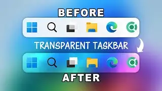 How to Make Taskbar Transparent in Windows 11 and 10 (2024)