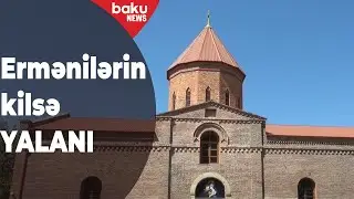 Bitməyən erməni yalanı, kilsə saxtakarlığı - Baku TV