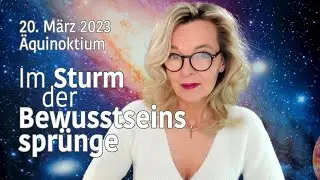 20. März 2023: Im Sturm der Bewusstseinssprünge | Äquinoktium | Silke Schäfer