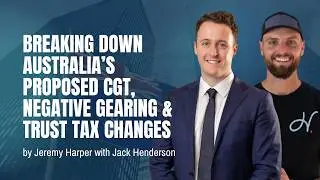 Breaking Down Australia’s Proposed CGT, Negative Gearing & Trust Tax Changes