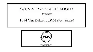 University Of Oklahoma presents Todd Van Kekerix DMA Piano Recital