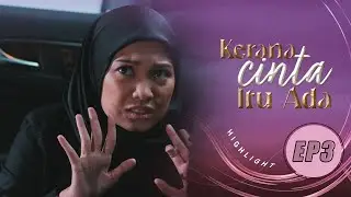 HIGHLIGHT: Episod 3 - Saya Cuma Nak Kepastian, Sebab Dia Tunang Saya! | Kerana Cinta Itu Ada (2022)