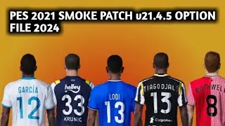 PES 2021 PATCH 2024 II SMOKE PATCH v21.4.5 16TH JAN OPTION FILE II UNOFFICIAL