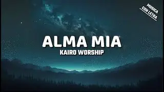 Alma Mia - Kairo Worship (Letra/Lyrics)
