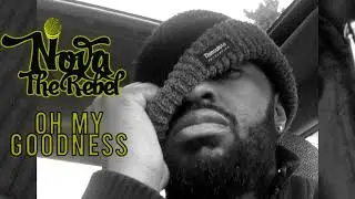 Nova The Rebel - Oh My Goodness (2019) #TL #TheLife #RebelsWorld