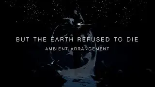 But The Earth Refused To Die - UNDERTALE (Ambient Arrangement)