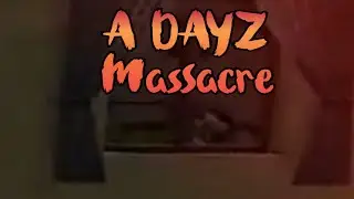When DayZ Turns into a Nightmare Massacre