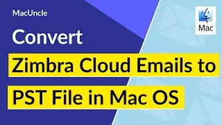 How to Convert Zimbra Cloud Emails to PST in Mac OS?