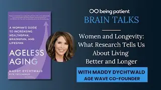Ageless Aging: Maddy Dychtwald on How Women Can Live Better and Longer | Being Patient Live Talk