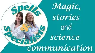 Spells and Specialists Introduction | Magic, Stories and Science Communication