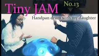 Tiny Jam No.13 Handpan drum with my daughter