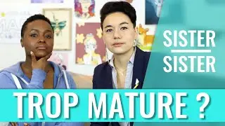 Suis-je trop mature pour mon âge ? - SISTER SISTER