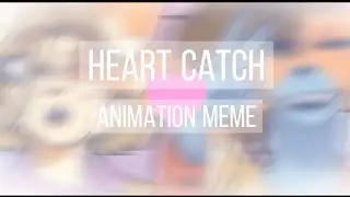 HEART CATCH animation meme (Gift for Airen)