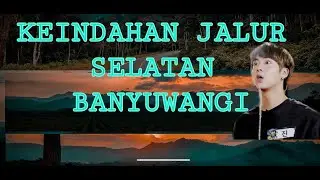 REVIEW KEINDAHAN LINTAS JALUR SELATAN BANYUWANGI