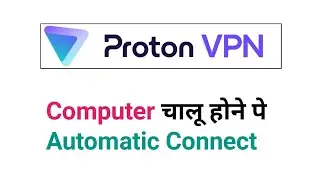 Proton VPN Auto Connect Problem || Proton VPN Auto Start Problem