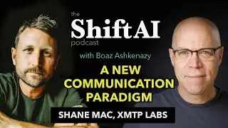Shift AI | A new communication paradigm with XMPT CEO Shane Mac