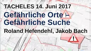 Gefährliche Orte – Gefährliche Suche | Roland Hefendehl und Jakob Bach | TACHELES 14.06.2017