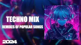 TECHNO 2024 REMIXES OF POPULAR SONGS 🔥 ONLY TECHNO BANGERS