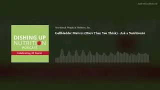 Gallbladder Matters (More Than You Think) - Ask a Nutritionist