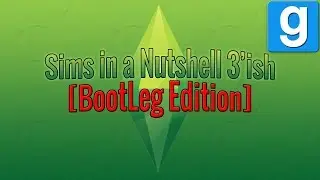 Sims in a nutshell 3'ish [Bootleg Edition]