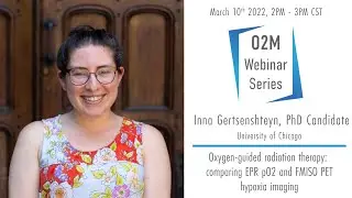 Inna Gertsenshteyn, PhD Candidate | EPR pO2  vs FMISO PET Hypoxia Imaging | O2M Webinar Series
