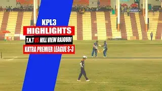 HIGHLIGHTS | HILL VIEW RAJOURI vs T.N.T | KATRA PREMIER LEAGUE S-3