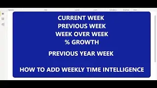 CURRENT WEEK,PREVIOUS WEEK,WEEK OVER WEEK AND PERCENTAGE GROWTH IN POWER BI