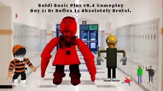 Baldi Basics Plus V0.4 Day 2: Dr. Reflex Is Absolutely Brutal.