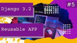 Building a reusable app in Django 3.2 - Part 5