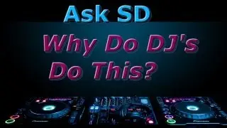 Ask SD - Why Do DJ's Do This?