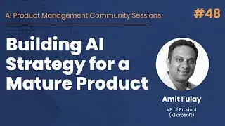 Building AI Strategy for a Mature Product - AI PM Community Session #48