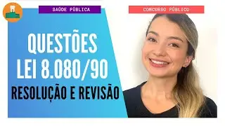 QUESTÕES LEI 8.080/90 - RESOLUÇÃO E REVISÃO