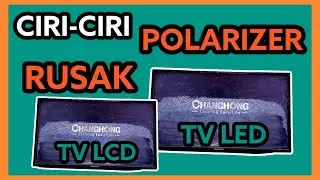 CIRI CIRI TV LED RUSAK POLARIZERNYA