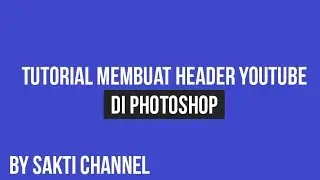 Tutorial BIKIN HEADER YOUTUBE DI PHOTOSHOP
