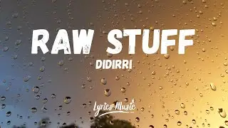 Didirri - Raw Stuff (Lyrics)