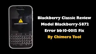 How To Fix Blackberry Error www.bberror.com/bb10-0015 By Chimera Tool BlackBerry Classic Review