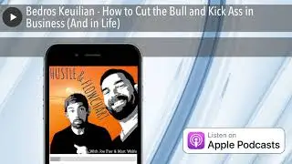 Bedros Keuilian - How to Cut the Bull and Kick Ass in Business (And in Life)