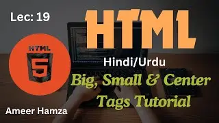 Learn HTML in Hindi/Urdu #18: Big, Small & Center Tags Tutorial