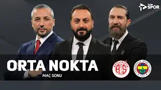 Antalyaspor 0-2 Fenerbahçe | Orta Nokta - Erkut Öztürk & Erman Özgür & İlhan Mansız