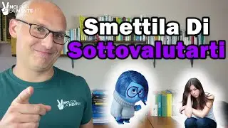 Smettila di sottovalutarti! (Ecco la soluzione migliore per l'Autostima)