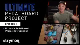 The Ultimate Pedalboard Build Series - Episode I - The Introduction - Strymon