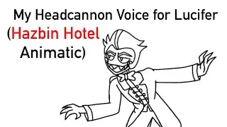Lucifer Headcannon Voice (Hazbin Hotel Animatic)