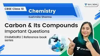 CBSE Class 10: Carbon & Its Compounds | Important Questions | EXAMGURU | Sushmita Ma'am