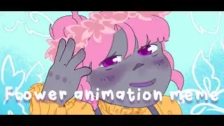 Flowers || Animation meme ||