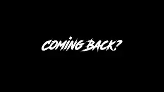Coming back? hmmm...