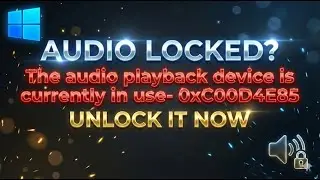 Fix Windows 11 Sound Issues 🔊 | The audio playback device is currently in use- 0xC00D4E85