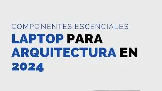 LAPTOPS PARA ARQUITECTURA EN 2024 | ¿QUE COMPONENTES DEBE TENER?