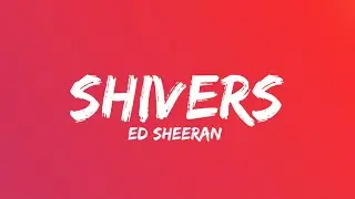Ed Sheeran - Shivers (Lyrics)