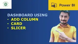 CREATE a Simple POWER BI DASHBOARD using ADD NEW COLUMN, CARD and SLICER